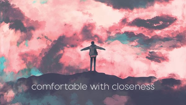 Comfortable with Closeness