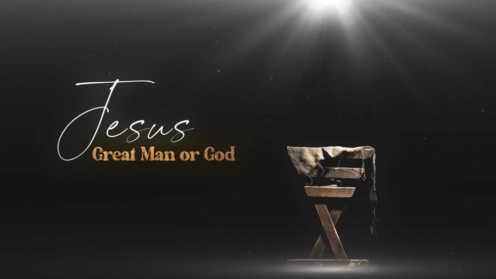 Jesus - Great Man or God