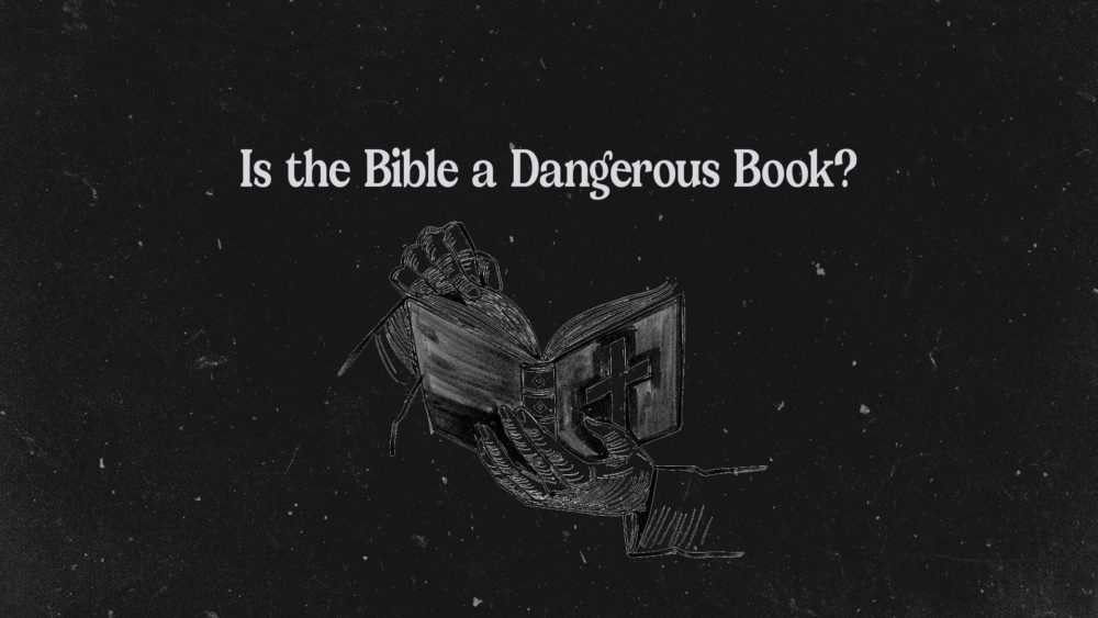 Is the Bible a Dangerous Book?